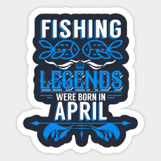 Fishing Legends Were Born In April Sticker